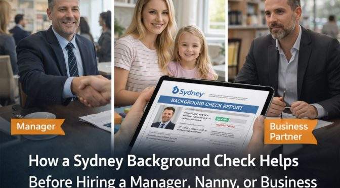 How a Sydney Background Check Helps Before Hiring a Manager, Nanny, or Business Partner